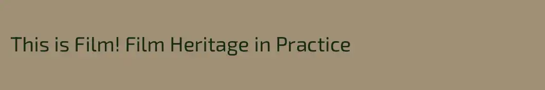 This is Film! Film Heritage in Practice